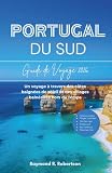 GUIDE DE VOYAGE PORTUGAL DU SUD 2026: Un voyage à travers des côtes...