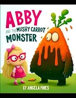 Abby & the Mushy Carrot Monster B0D69SZKMG Book Cover