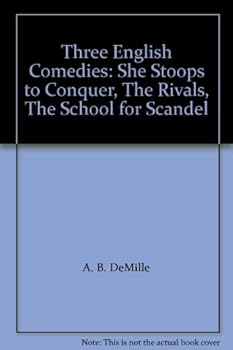 Three English Comedies: She Stoops to Conquer, The Rivals, The School for Scandal