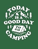  Today Is a Good Day to Go Camping: Best Gifts for Outdoors Lovers - Lined Notebook with Bonus Camp Trips Logbook Tracker - 8.5\"x11\"