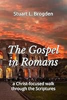 The Gospel in Romans: a Christ-focused walk through the Scriptures 0998655953 Book Cover