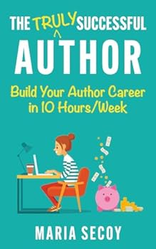 Paperback The Truly Successful Author: Build your author career in ten hours per week Book
