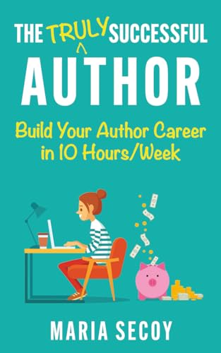 The Truly Successful Author: Build your author career in ten