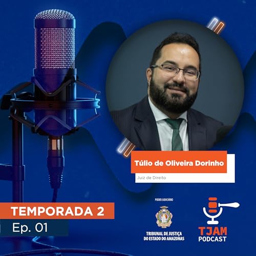 Ep.01 | TJAM PODCAST Juiz T&uacute;lio de Oliveira Dorinho