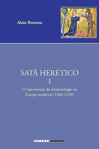 Satã herético: o nascimento da demonologia na Europa medieval (1280 – 1330)