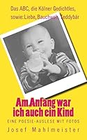Am Anfang war ich auch ein Kind: Eine Poesie-Auslese mit Fotos (Gedichte und Poesie) 1506047092 Book Cover