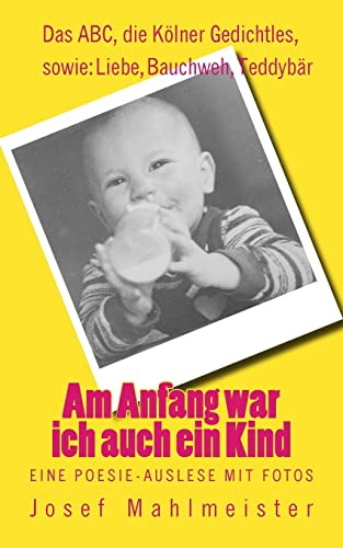 Am Anfang war ich auch ein Kind: Eine Poesie-Auslese mit Fotos (Gedichte und Poesie) (German Edition)