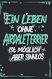  Airedale Terrier: Hund Notizbuch  100 leere linierte Seiten  Geschenk Airedale Terrier A5 6x9 Format (15,24 x 22,86 cm)