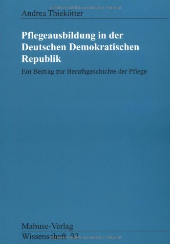 Pflegeausbildung in der Deutschen Demokratischen Republik: Ein Beitrag ...
