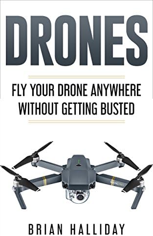 Drones: Fly Your Drone Anywhere Without Getting Busted Kindle Edition