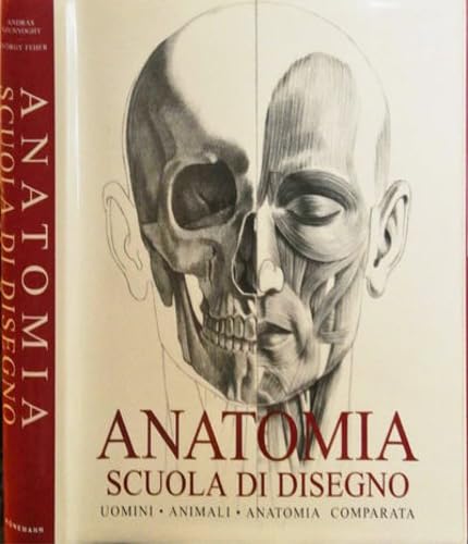 Anatomia. Scuola di disegno. Uomini, animali, anatomia comparata. Ediz. illustrata