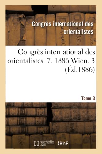 Congrès International Des Orientalistes. 7. 1886 Wien. 3 (Histoire) (French Edition)