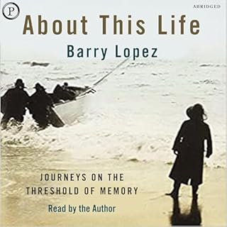 About This Life Audiobook By Barry Lopez, Barry Lopez cover art