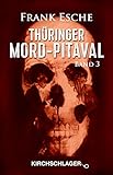 Thüringer Mord-Pitaval III: Erschreckliche Mord- und Übeltaten aus alten Thüringer Kriminalakten (1915-1957) - Frank Esche  Thüringer Mord-Pitaval III: Erschreckliche Mord- und Übeltaten aus alten Thüringer Kriminalakten (1915-1957) - Frank Esche