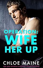 Operation: Wife Her Up (The Lowe Siblings Book 1)