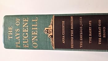 Plays of Eugene O'Neill: Anna Christie, Beyond the Horizon, the Emperor Jones, the Hairy Ape, the Great