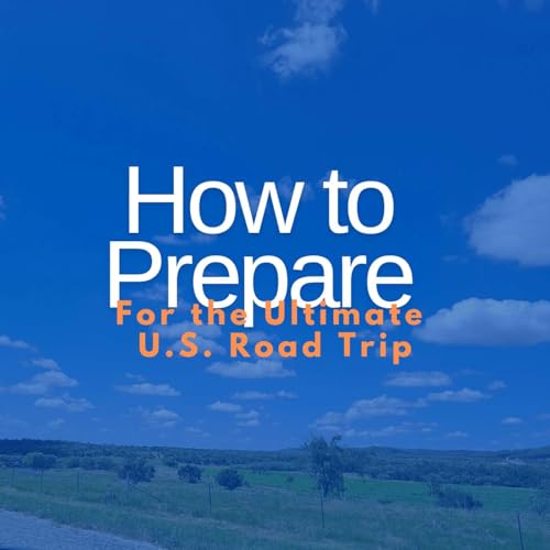 How to Prepare for the Ultimate U.S. Road Trip