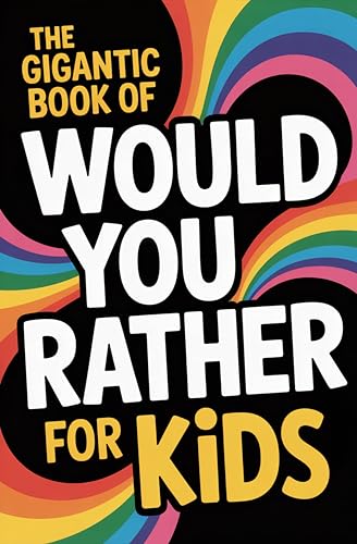 The Gigantic Book of Would You Rather for Kids