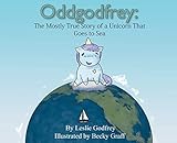 Oddgodfrey: The Mostly True Story of a Unicorn That Goes To Sea (The Oddgodfrey Early Readers' Adventures)