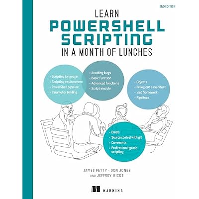 Learn PowerShell Scripting in a Month of Lunches, Second Edition: Write and Organize Scripts and Tools