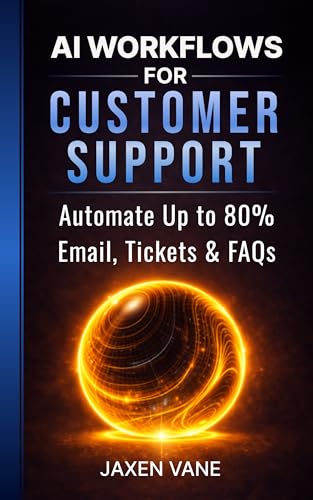 AI Workflows for Customer Support: Automate up to 80% Emails, tickets & FAQs (AI Workflows for Business Book 1)