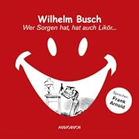 Wer Sorgen hat, hat auch Likör Hörbuch