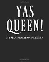 Yas Queen: My Manifestation Planner/ The Law Of Attraction Workbook (Weekly, Daily) - Track Manifesting Techniques, Set Intents, And Log Affirmations, ... Desire, Manifest Your Dreams -Journal / Diary 1688448292 Book Cover