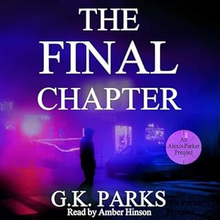 The Final Chapter (Alexis Parker) Audiolibro Por G.K. Parks arte de portada