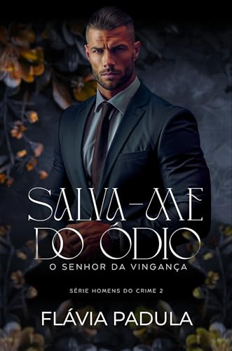 Salva-me do Ódio: O Senhor da Vingança (Homens do Crime Livro 2)