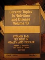 Vitamin B6: Its Role in Health and Disease (Current Topics in Nutrition & Disease) 0845116126 Book Cover