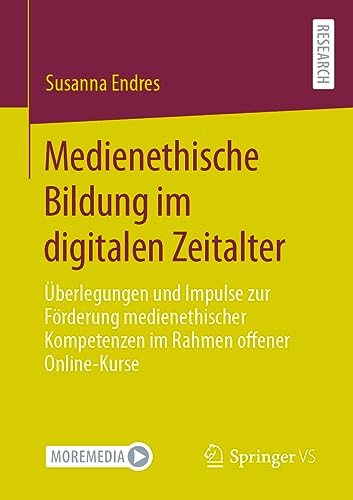 Medienethische Bildung im digitalen Zeitalter: Überlegungen und Impulse zur Förderung medienethischer Kompetenzen im Rahmen offener Online-Kurse (German Edition)