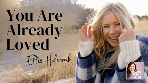 40. Ellie Holcomb: You Don’t Have to Earn God’s Love