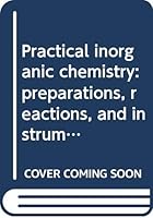 Practical inorganic chemistry: preparations, reactions, and instrumental methods 0470668962 Book Cover