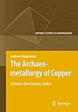 The Archaeometallurgy of Copper: Evidence from Faynan, Jordan (Natural Science in Archaeology)