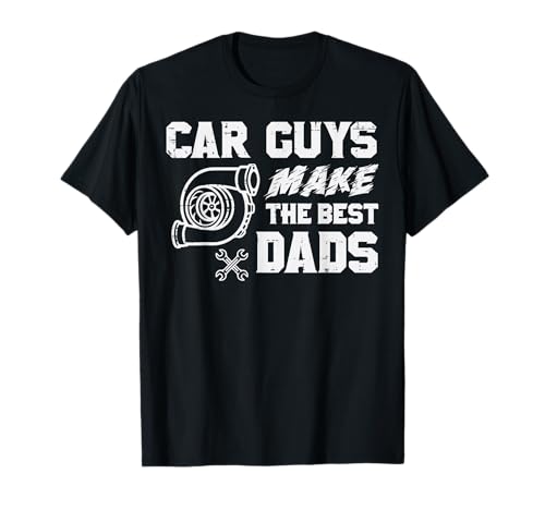 Car Guys Make The Best Dads Fathers Day Mechanic Papa Daddy T-Shirt