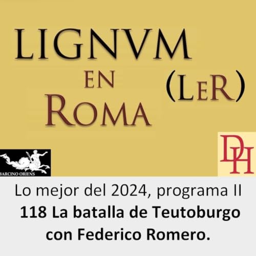 (LeR) Lo mejor del 2024, programa II, 118 La batalla de Teutoburgo con Federico Romero