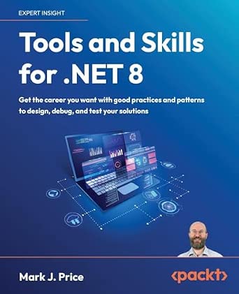 Tools and Skills for .NET 8: Get the career you want with good practices and patterns to design, debug, and test your solutions-Wow! eBook