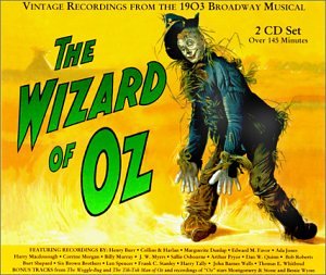 The Wizard of Oz: Vintage Recordings from the 1903 Broadway Musical [Audio CD] Various Artists; Cast Recording; Corrine Morgan; Dan W. Quinn; Frank C. Stanley; Fred S. Stone; Harry Macdonough; J.W. Myers; John Barnes Wells; Len Spencer; Sallie Osbourne; Thomas E. Whitbred; Ada Jones; Burt Shepard; Arthur Collins; Bessie Wynn; David Montgomery; J. Frank Hopkins; Arthur Pryor; Billy Murray; Bob Roberts; Marguerite Dunlap; Thomas E. Wiltbred; Six Brown Brothers; Edward M. Favor; Harry Tally; Al Sterling; Bob Robert; Byron G. Harlan; Frank Leo; Vincent Bryan; Traditional; Louis F. Gottschalk; Harry Williams; Irving Berlin; Jean Schwartz; L. Frank Baum; Victor Schertzinger; Frederick Chapin; Gus Edwards; William Jerome and Charles Zimmerman