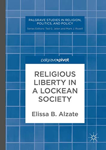 Religious Liberty in a Lockean Society (Palgrave Studies in Religion, Politics, and Policy)