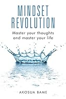 Mindset Revolution: Master Your Thoughts and Master Your Life 1504944453 Book Cover