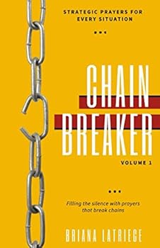 Paperback Chain Breaker Volume 1: Strategic prayers for every situation. Filling the silence with prayers that break chains. Book