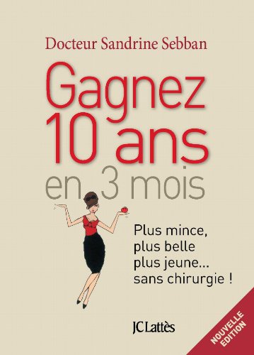 Gagner 10 ans en 3 mois Plus mince, plus belle, plus jeune...sans chirurgie (Psy-Santé) Livre eBook France