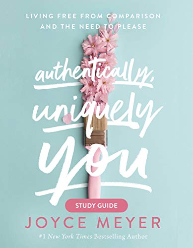 Authentically, Uniquely You Study Guide: Living Free from Comparison and the Need to Pleas