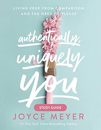 Authentically, Uniquely You Study Guide: Living Free from Comparison and the Need to Please