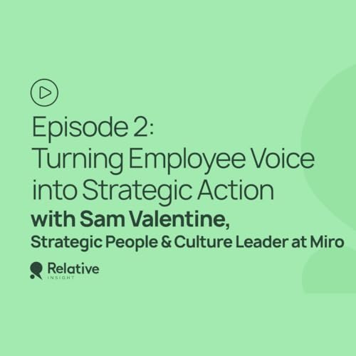 Episode 2: Turning Employee Voice into Strategic Action with Sam Valentine