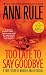 Too Late to Say Goodbye: A True Story of Murder and Betrayal