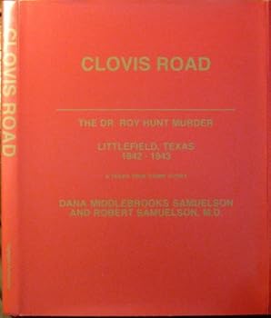 Unknown Binding Clovis Road - The Dr. Roy Hunt Murder - Littlefield, Texas 1942 - 1943 Book