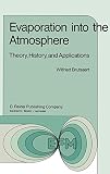 Evaporation into the Atmosphere: Theory, History and Applications (Environmental Fluid Mechanics, 1, Band 1)