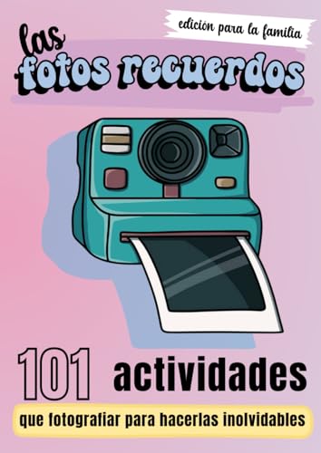 Las Fotos Recuerdos: 101 Actividades que fotografiar para hacerlas inolvidable