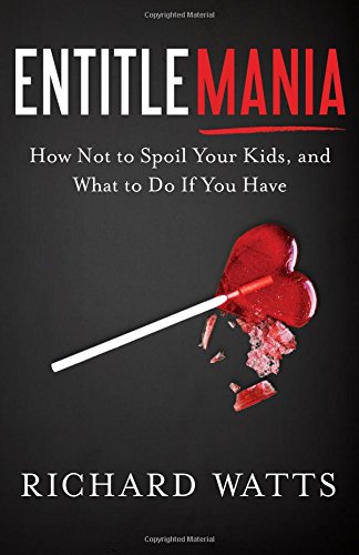 Buy Entitlemania: How Not to Spoil Your Kids, and What to Do If You Have — BookShops.in